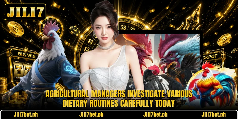 Agricultural managers investigate various dietary routines carefully today Agricultural managers investigate various dietary routines carefully today