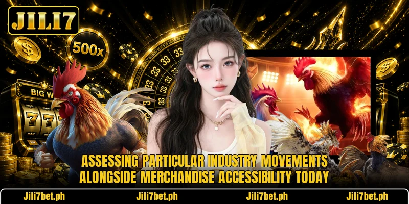 Assessing particular industry movements alongside merchandise accessibility today Assessing particular industry movements alongside merchandise accessibility today