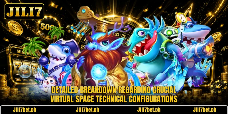 Detailed breakdown regarding crucial virtual space technical configurations Detailed breakdown regarding crucial virtual space technical configurations