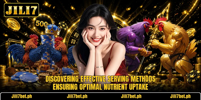 Discovering effective serving methods ensuring optimal nutrient uptake Discovering effective serving methods ensuring optimal nutrient uptake