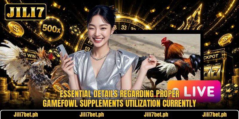 Essential details regarding proper gamefowl supplements utilization currently Essential details regarding proper gamefowl supplements utilization currently