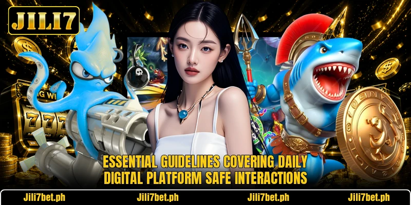 Essential guidelines covering daily digital platform safe interactions Essential guidelines covering daily digital platform safe interactions