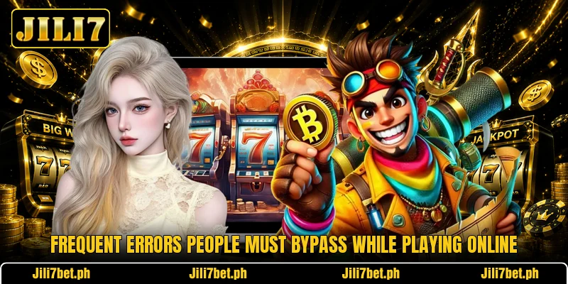 Frequent errors people must bypass while playing online Frequent errors people must bypass while playing online