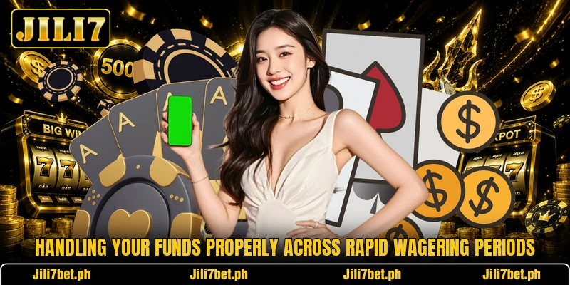 Handling your funds properly across rapid wagering periods Handling your funds properly across rapid wagering periods