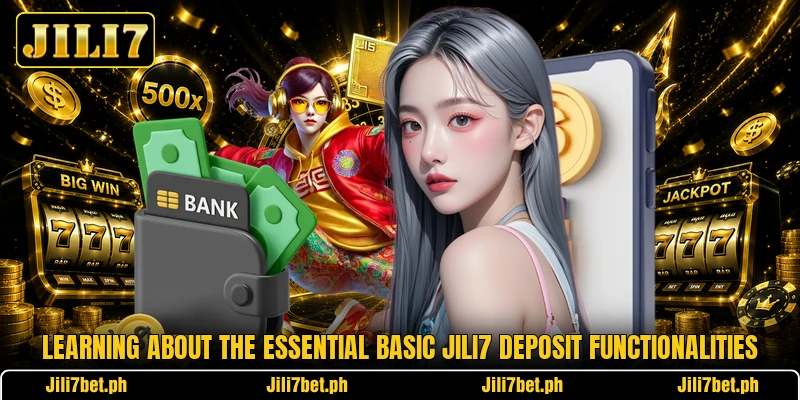 Learning about the essential basic Jili7 deposit functionalities Learning about the essential basic Jili7 deposit functionalities