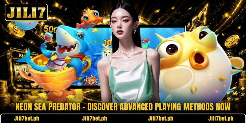 Neon Sea Predator - Discover Advanced Playing Methods Now Neon Sea Predator - Discover Advanced Playing Methods Now