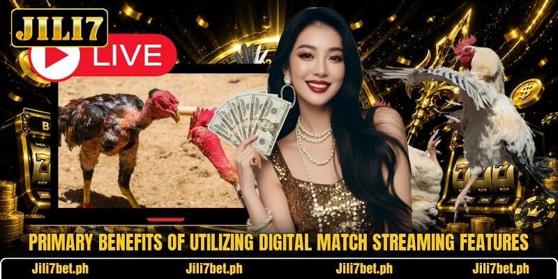 Primary benefits of utilizing digital match streaming features Primary benefits of utilizing digital match streaming features