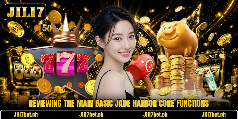 Reviewing the main basic Jade Harbor core functions Reviewing the main basic Jade Harbor core functions