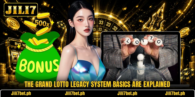 The Grand Lotto Legacy system basics are explained The Grand Lotto Legacy system basics are explained